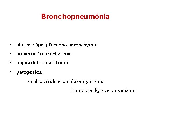 Bronchopneumónia • akútny zápal pľúcneho parenchýmu • pomerne časté ochorenie • najmä deti a