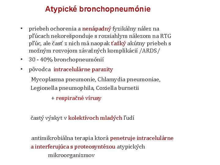 Atypické bronchopneumónie • priebeh ochorenia a nenápadný fyzikálny nález na pľúcach nekorešponduje s rozsiahlym