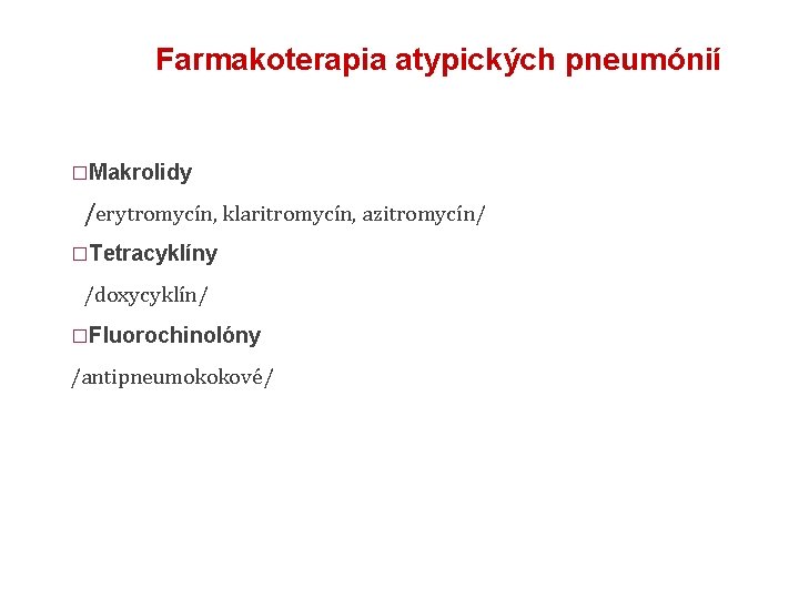 Farmakoterapia atypických pneumónií �Makrolidy /erytromycín, klaritromycín, azitromycín/ �Tetracyklíny /doxycyklín/ �Fluorochinolóny /antipneumokokové/ 