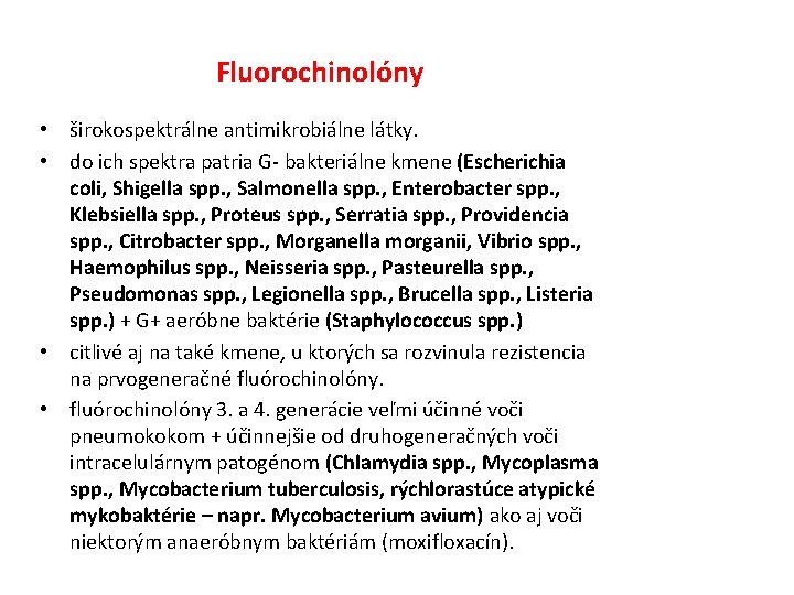 Fluorochinolóny • širokospektrálne antimikrobiálne látky. • do ich spektra patria G- bakteriálne kmene (Escherichia