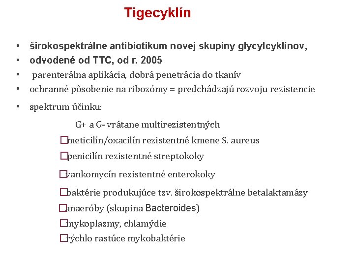 Tigecyklín • širokospektrálne antibiotikum novej skupiny glycylcyklínov, • odvodené od TTC, od r. 2005