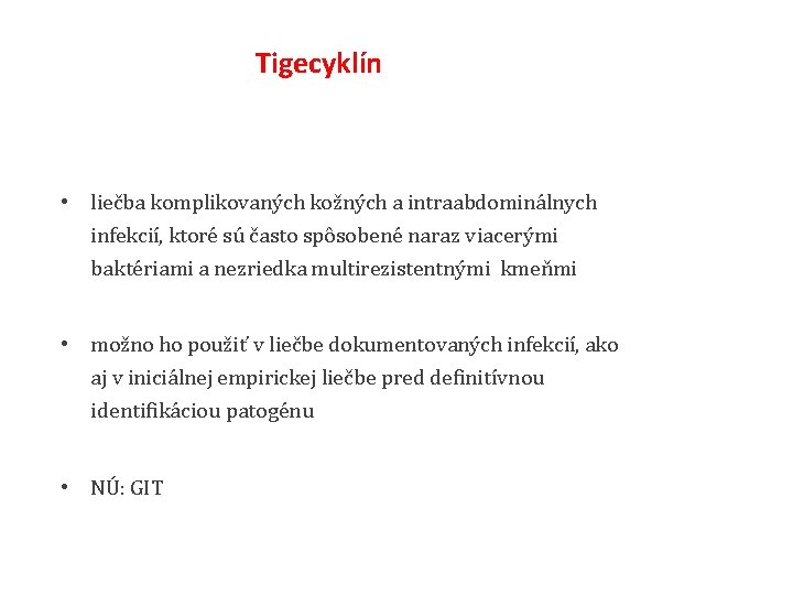 Tigecyklín • liečba komplikovaných kožných a intraabdominálnych infekcií, ktoré sú často spôsobené naraz viacerými