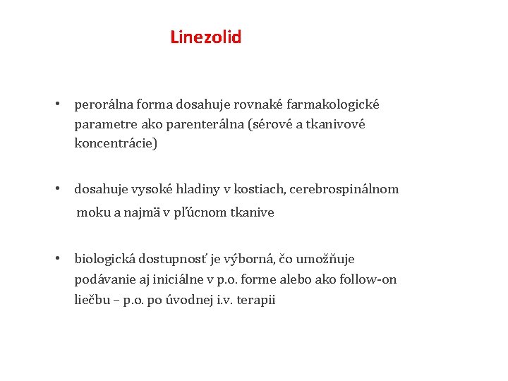 Linezolid • perorálna forma dosahuje rovnaké farmakologické parametre ako parenterálna (sérové a tkanivové koncentrácie)