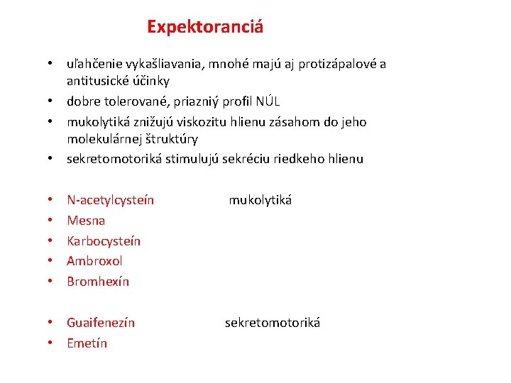 Expektoranciá • uľahčenie vykašliavania, mnohé majú aj protizápalové a antitusické účinky • dobre tolerované,