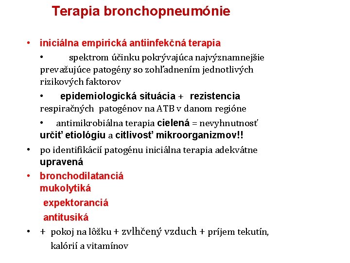 Terapia bronchopneumónie • iniciálna empirická antiinfekčná terapia • spektrom účinku pokrývajúca najvýznamnejšie prevažujúce patogény