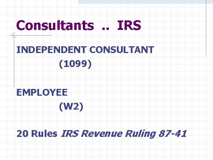 Consultants. . IRS INDEPENDENT CONSULTANT (1099) EMPLOYEE (W 2) 20 Rules IRS Revenue Ruling