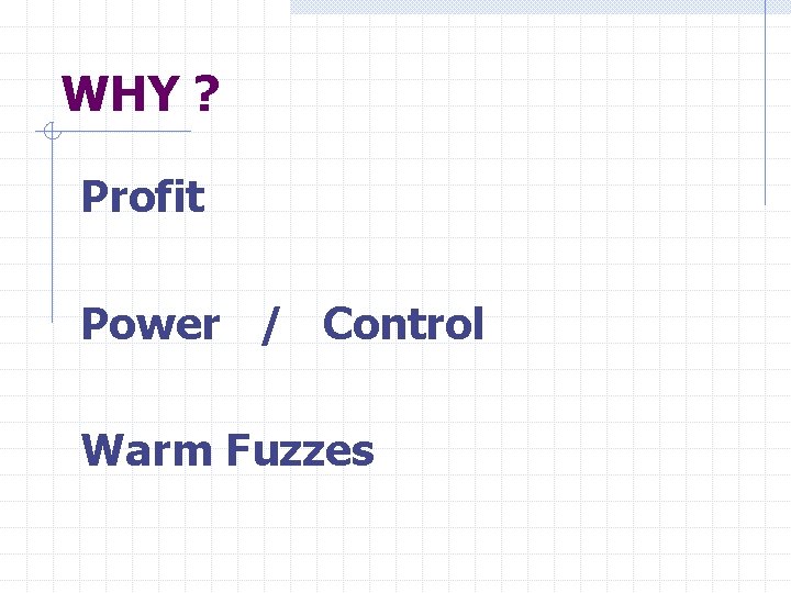 WHY ? Profit Power / Control Warm Fuzzes 