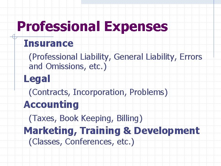 Professional Expenses Insurance (Professional Liability, General Liability, Errors and Omissions, etc. ) Legal (Contracts,