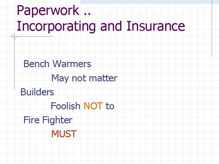 Paperwork. . Incorporating and Insurance Bench Warmers May not matter Builders Foolish NOT to