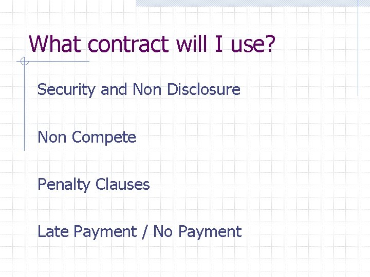 What contract will I use? Security and Non Disclosure Non Compete Penalty Clauses Late