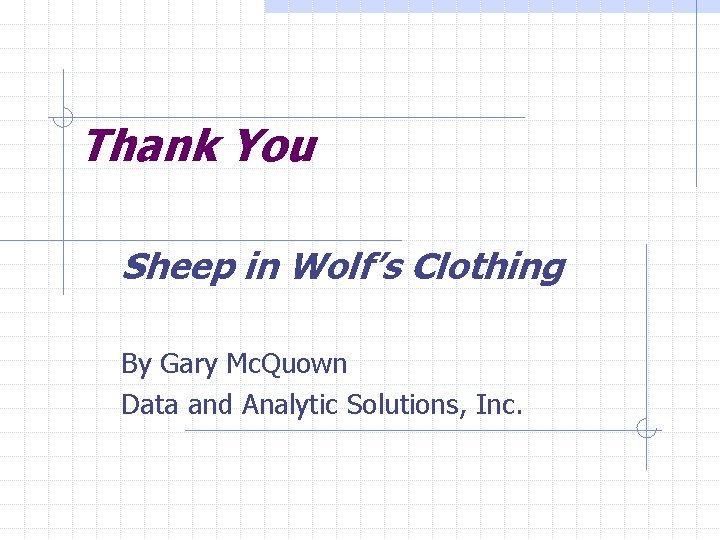 Thank You Sheep in Wolf’s Clothing By Gary Mc. Quown Data and Analytic Solutions,