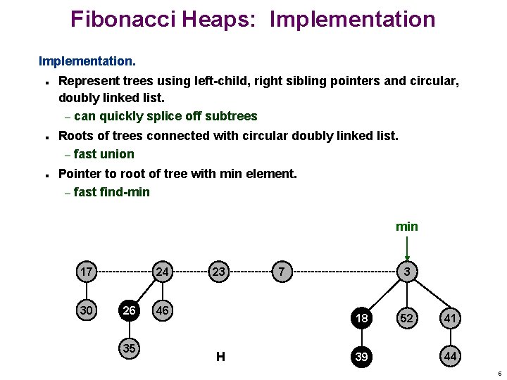Fibonacci Heaps: Implementation. n n n Represent trees using left-child, right sibling pointers and