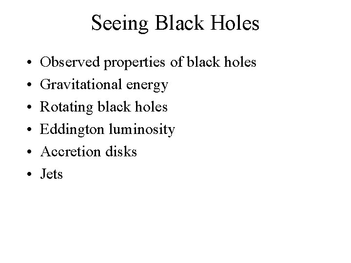 Seeing Black Holes • • • Observed properties of black holes Gravitational energy Rotating