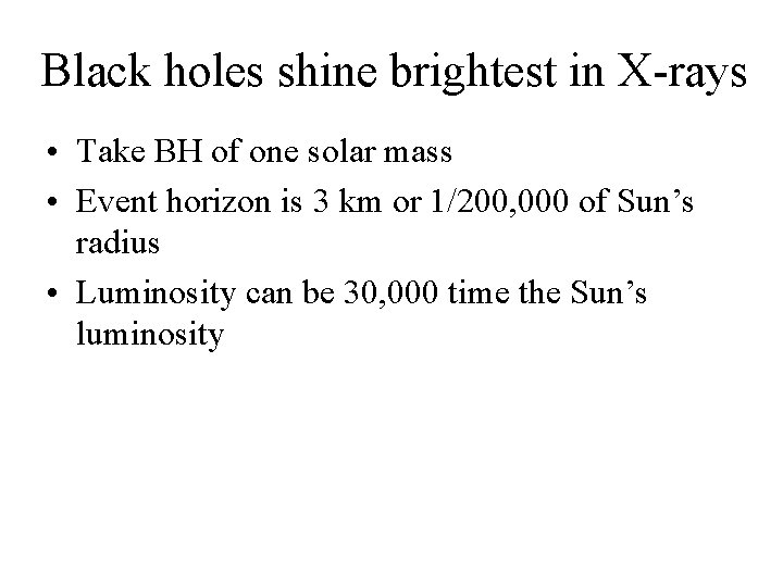 Black holes shine brightest in X-rays • Take BH of one solar mass •