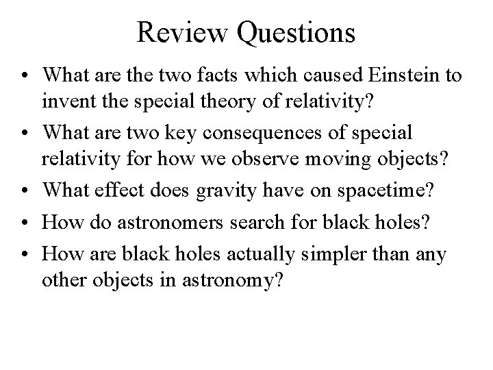 Review Questions • What are the two facts which caused Einstein to invent the