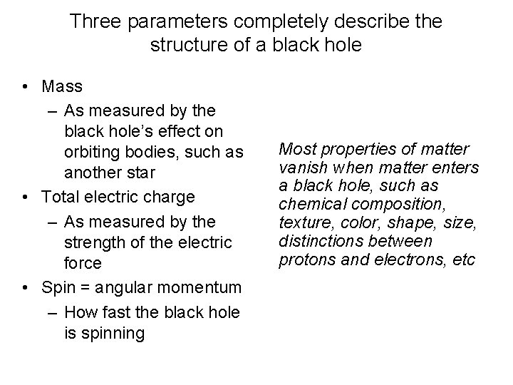 Three parameters completely describe the structure of a black hole • Mass – As