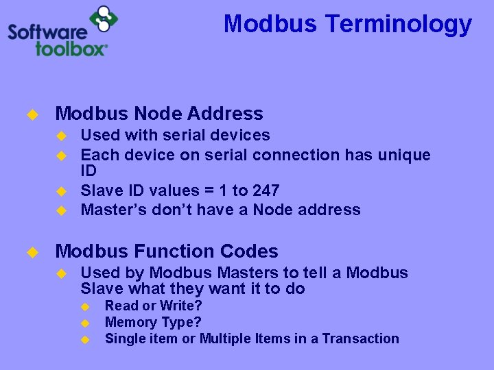 Modbus Terminology u Modbus Node Address u u u Used with serial devices Each Modbus Terminology u Modbus Node Address u u u Used with serial devices Each