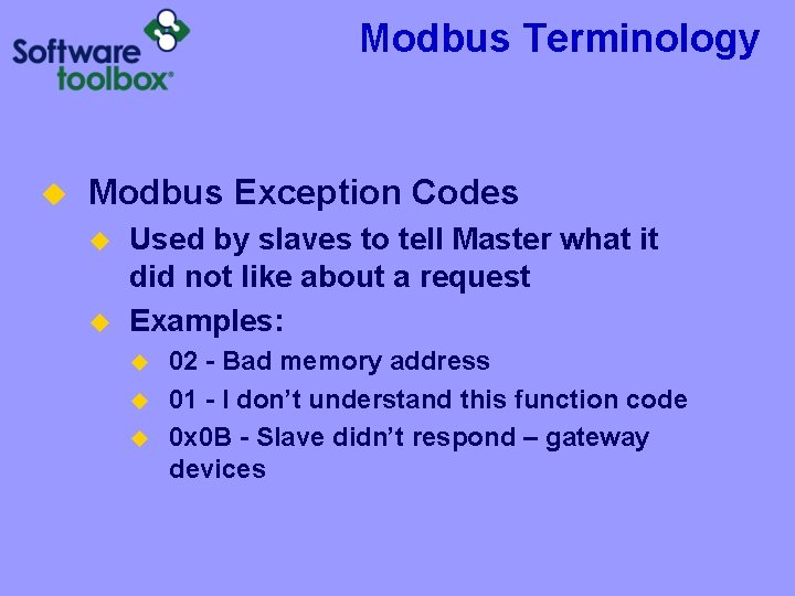 Modbus Terminology u Modbus Exception Codes u u Used by slaves to tell Master Modbus Terminology u Modbus Exception Codes u u Used by slaves to tell Master