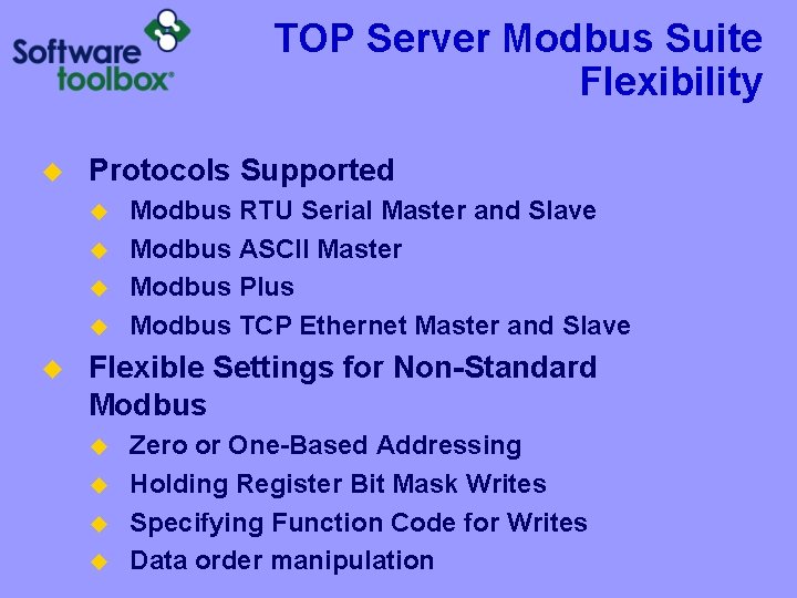 TOP Server Modbus Suite Flexibility u Protocols Supported u u u Modbus RTU Serial TOP Server Modbus Suite Flexibility u Protocols Supported u u u Modbus RTU Serial