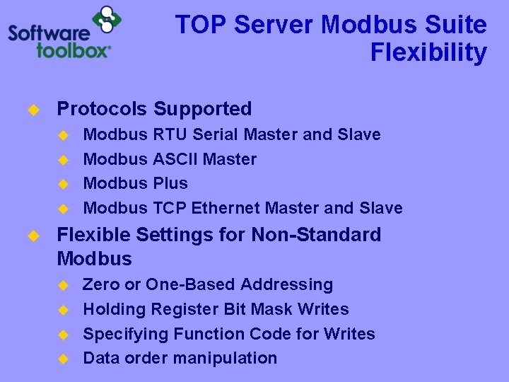 TOP Server Modbus Suite Flexibility u Protocols Supported u u u Modbus RTU Serial