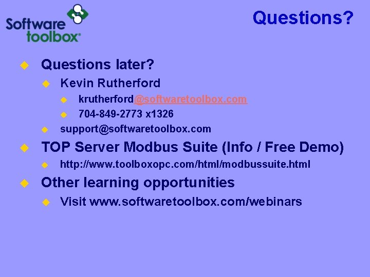 Questions? u Questions later? u Kevin Rutherford u krutherford@softwaretoolbox. com u 704 -849 -2773 Questions? u Questions later? u Kevin Rutherford u krutherford@softwaretoolbox. com u 704 -849 -2773