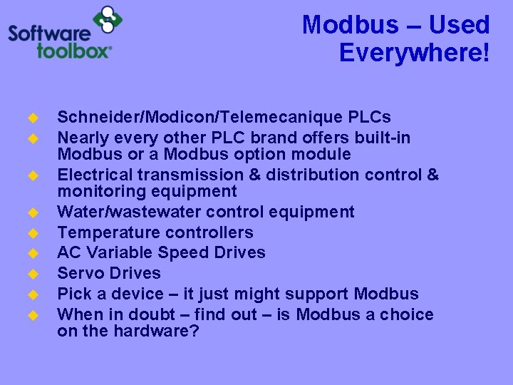 Modbus – Used Everywhere! u u u u u Schneider/Modicon/Telemecanique PLCs Nearly every other