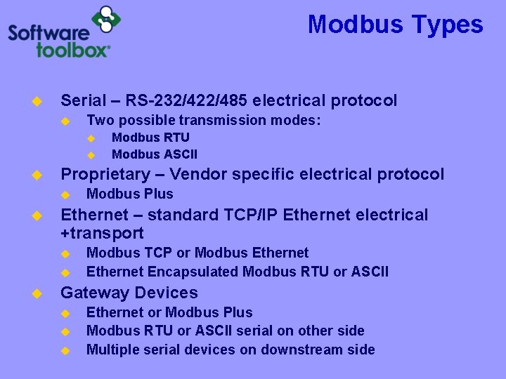 Modbus Types u Serial – RS-232/422/485 electrical protocol u Two possible transmission modes: u
