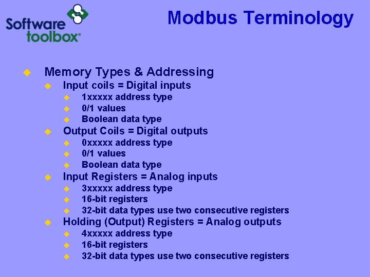 Modbus Terminology u Memory Types & Addressing u Input coils = Digital inputs u Modbus Terminology u Memory Types & Addressing u Input coils = Digital inputs u