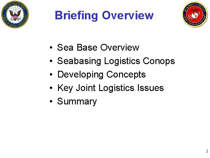 Briefing Overview • • • Sea Base Overview Seabasing Logistics Conops Developing Concepts Key