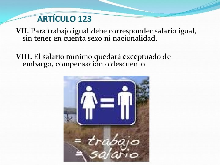 ARTÍCULO 123 VII. Para trabajo igual debe corresponder salario igual, sin tener en cuenta