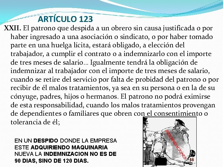 ARTÍCULO 123 XXII. El patrono que despida a un obrero sin causa justificada o