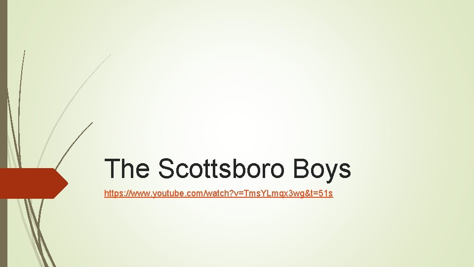 The Scottsboro Boys https: //www. youtube. com/watch? v=Tms. YLmqx 3 wg&t=51 s 