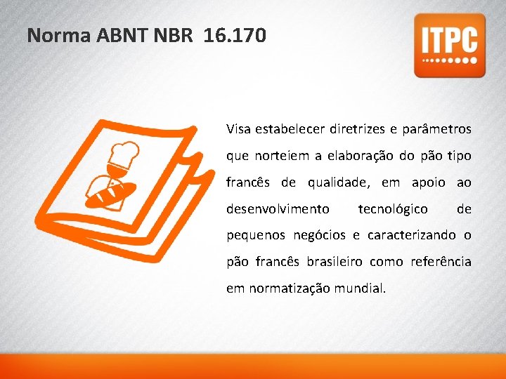 Norma ABNT NBR 16. 170 Visa estabelecer diretrizes e parâmetros que norteiem a elaboração