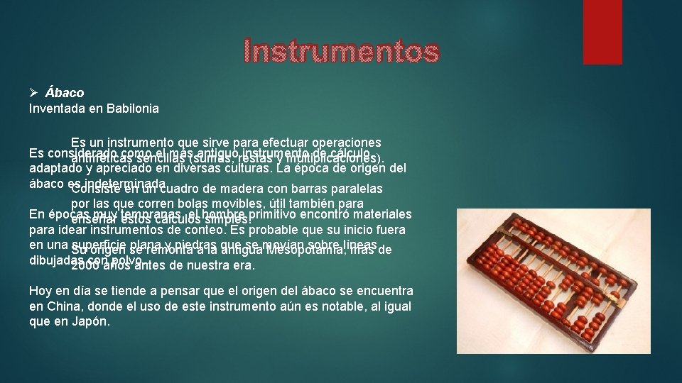 Instrumentos Ø Ábaco Inventada en Babilonia Es un instrumento que sirve para efectuar operaciones