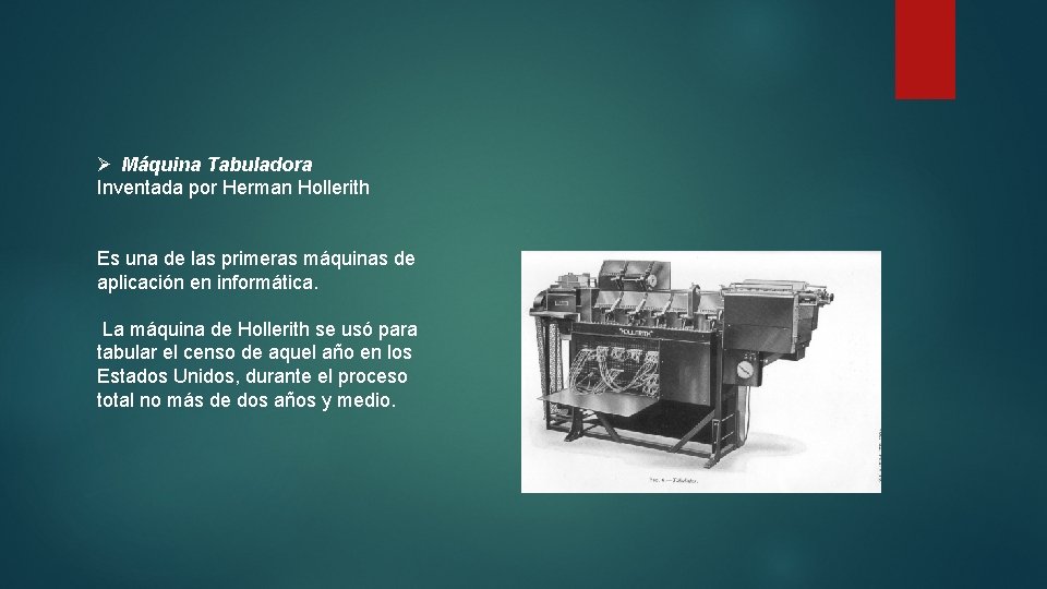 Ø Máquina Tabuladora Inventada por Herman Hollerith Es una de las primeras máquinas de