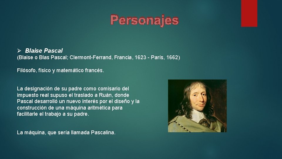 Personajes Ø Blaise Pascal (Blaise o Blas Pascal; Clermont-Ferrand, Francia, 1623 - París, 1662)