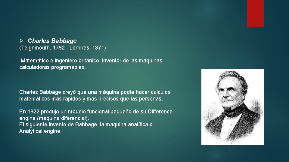 Ø Charles Babbage (Teignmouth, 1792 - Londres, 1871) Matemático e ingeniero británico, inventor de