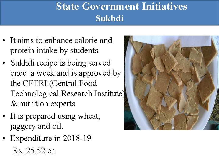  State Government Initiatives Sukhdi • It aims to enhance calorie and protein intake