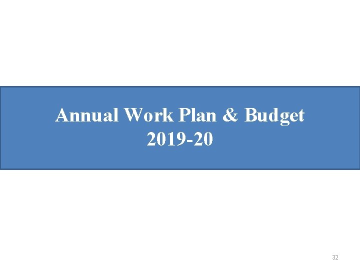 Annual Work Plan & Budget 2019 -20 32 
