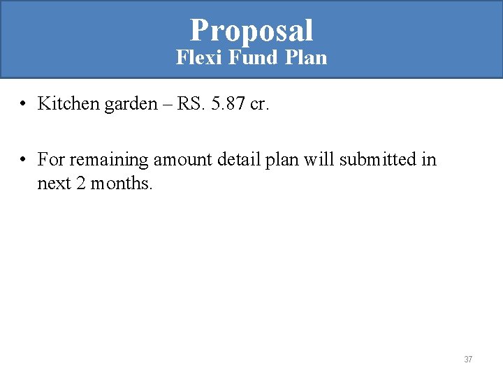 Proposal Flexi Fund Plan • Kitchen garden – RS. 5. 87 cr. • For