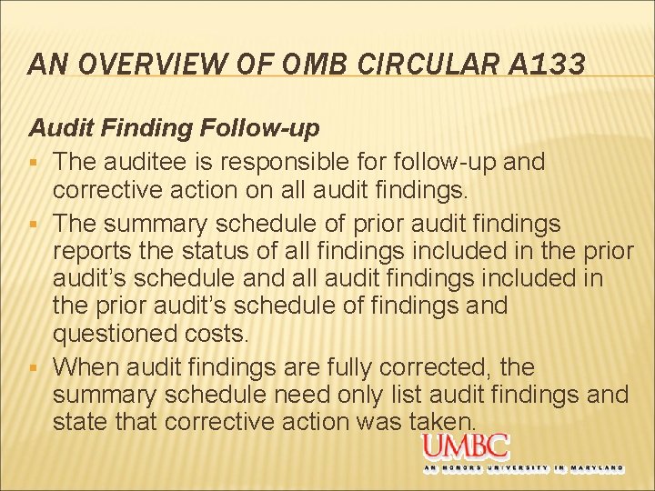 AN OVERVIEW OF OMB CIRCULAR A 133 Audit Finding Follow-up § The auditee is