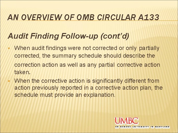 AN OVERVIEW OF OMB CIRCULAR A 133 Audit Finding Follow-up (cont’d) § When audit