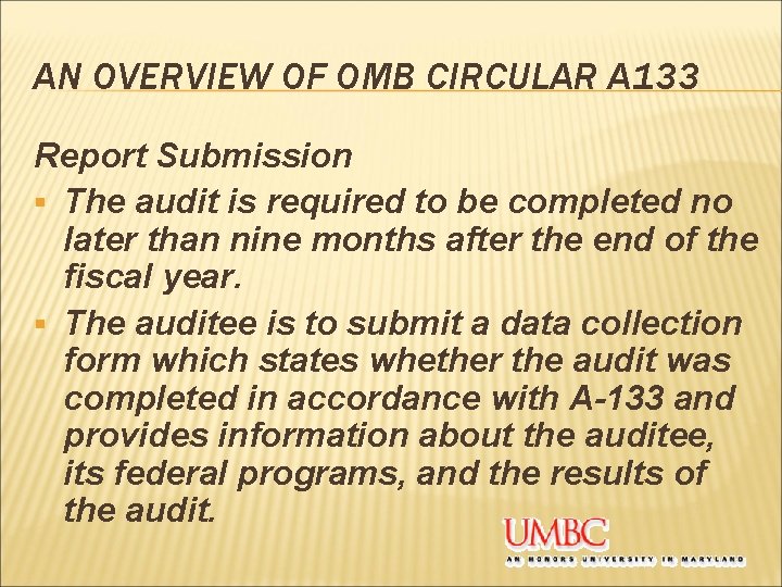 AN OVERVIEW OF OMB CIRCULAR A 133 Report Submission § The audit is required