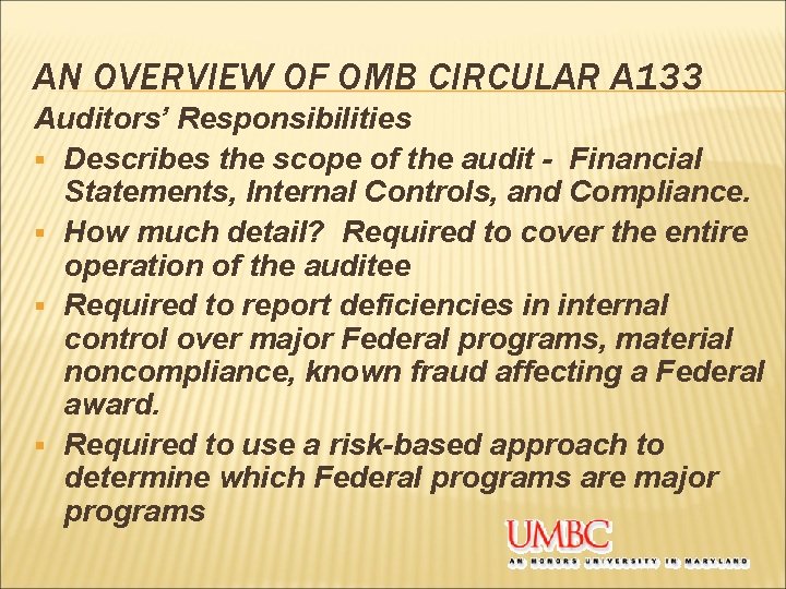 AN OVERVIEW OF OMB CIRCULAR A 133 Auditors’ Responsibilities § Describes the scope of