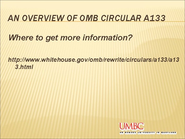 AN OVERVIEW OF OMB CIRCULAR A 133 Where to get more information? http: //www.