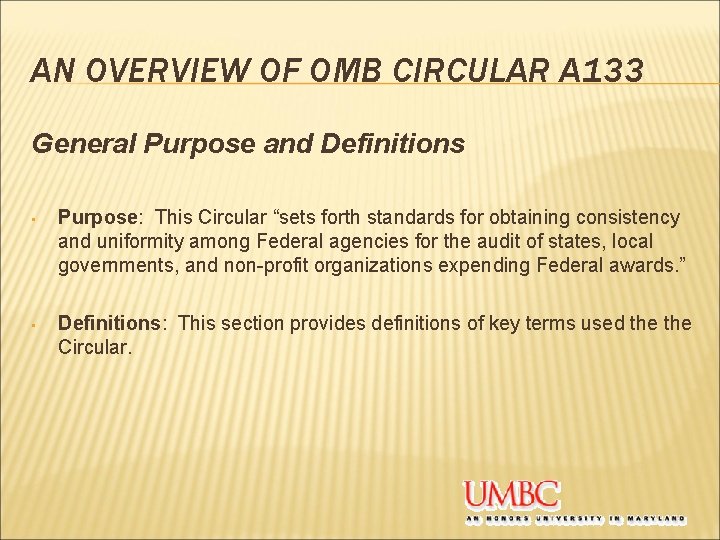 AN OVERVIEW OF OMB CIRCULAR A 133 General Purpose and Definitions • Purpose: This