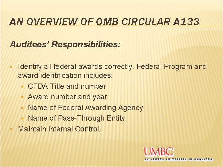 AN OVERVIEW OF OMB CIRCULAR A 133 Auditees’ Responsibilities: Identify all federal awards correctly.