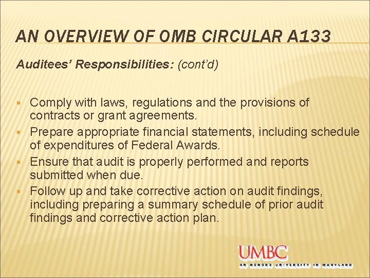 AN OVERVIEW OF OMB CIRCULAR A 133 Auditees’ Responsibilities: (cont’d) Comply with laws, regulations