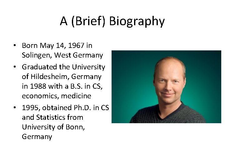 A (Brief) Biography • Born May 14, 1967 in Solingen, West Germany • Graduated