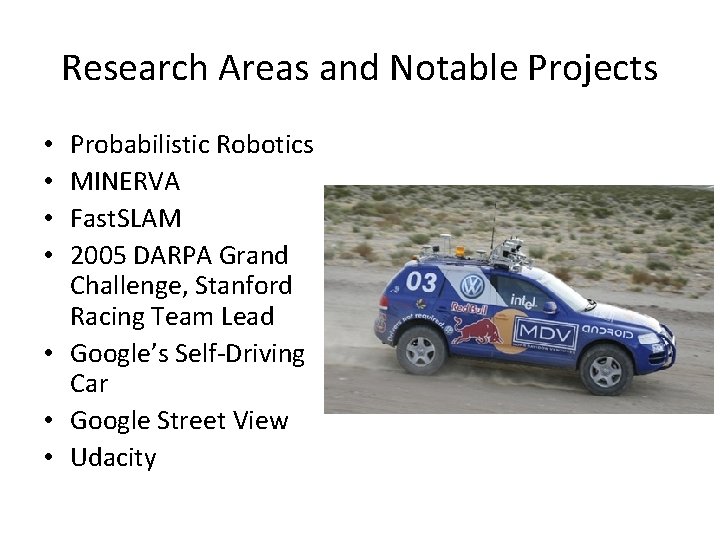 Research Areas and Notable Projects Probabilistic Robotics MINERVA Fast. SLAM 2005 DARPA Grand Challenge,
